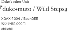 Duke's other Unit�wduke+muto / Wild Steps�x XQAX-1004 / BounDEE �ō��艿2,000�~ chillchill